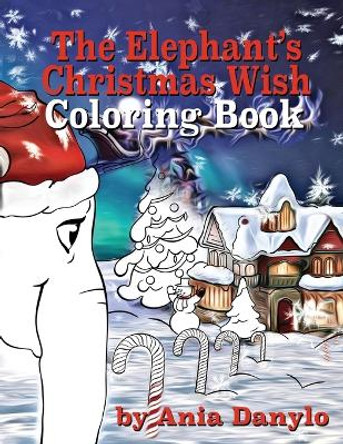 The Elephant's Christmas Wish Coloring Book by Ania Danylo 9781999144142
