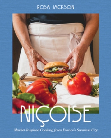 Niçoise: Market-Inspired Cooking from France's Sunniest City by Rosa Jackson 9781324021162