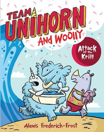 Team Unihorn and Woolly #1: Attack of the Krill by Alexis Frederick-Frost 9780063002050