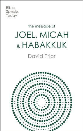 The Message of Joel, Micah and Habakkuk: Listening to the Voice of God by David Prior 9781789744347