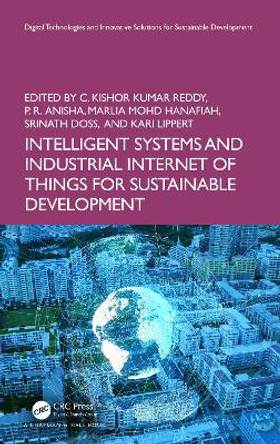 Intelligent Systems and Industrial Internet of Things for Sustainable Development by C. Kishor Kumar Reddy 9781032640914