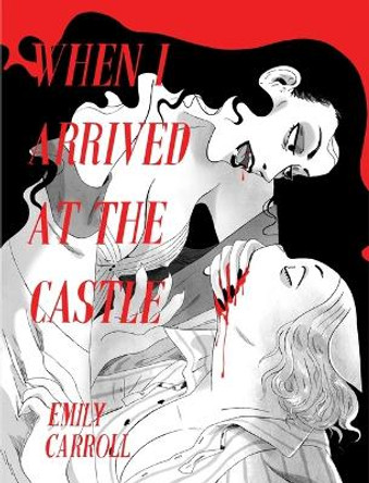 When I Arrived at the Castle by Emily Carroll 9798886200409