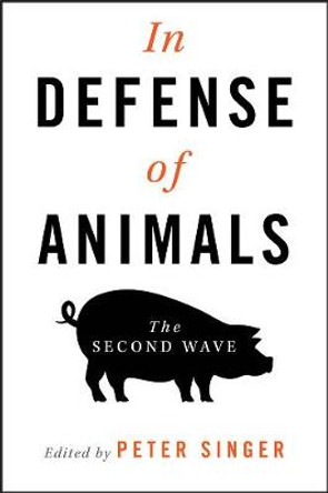 In Defense of Animals: The Second Wave by Peter Singer