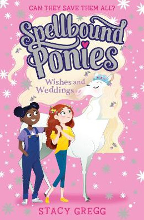 Wishes and Weddings (Spellbound Ponies, Book 3) by Stacy Gregg 9780008559106