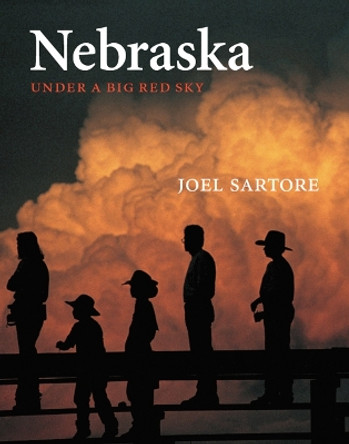 Nebraska: Under a Big Red Sky by Joel Sartore 9780803259706