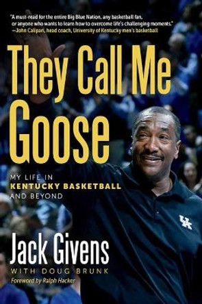 They Call Me Goose: My Life in Kentucky Basketball and Beyond by Jack Givens 9780813199375