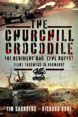 The Churchill Crocodile: 141 Regiment RAC (The Buffs): Flame Throwers in Normandy by Tim Saunders 9781399039987
