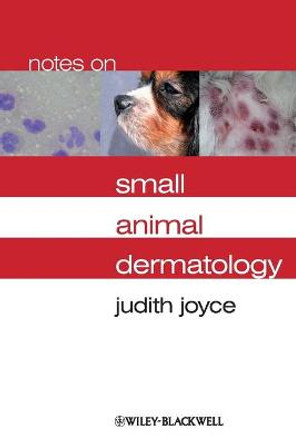 Notes on Small Animal Dermatology by Judith Joyce