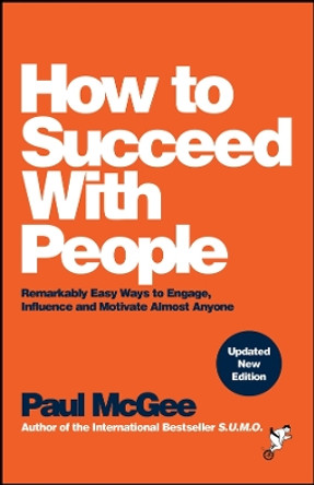 How to Succeed with People: Remarkably Easy Ways to Engage, Influence and Motivate Almost Anyone by Paul McGee 9781394233069