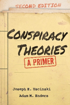 Conspiracy Theories: A Primer by Joseph E. Uscinski 9781538173251