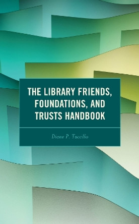 The Library Friends, Foundations, and Trusts Handbook by Diane P Tuccillo 9781538179260