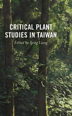 Critical Plant Studies in Taiwan by Iping Liang 9781666935363