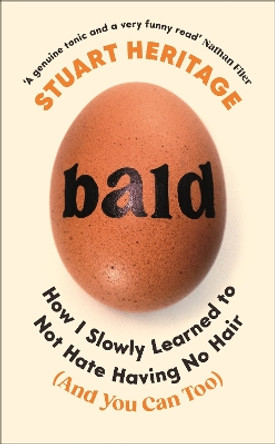 Bald: How I Slowly Learned to Not Hate Having No Hair (And You Can Too) by Stuart Heritage 9781800818569