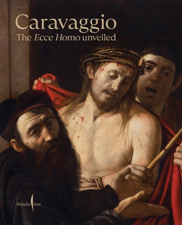 Caravaggio: The Ecce Homo Unveiled by Keith Christiansen 9791254631515