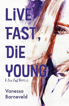 Live Fast, Die Young: A Novella by Vanessa Barneveld 9780646964492
