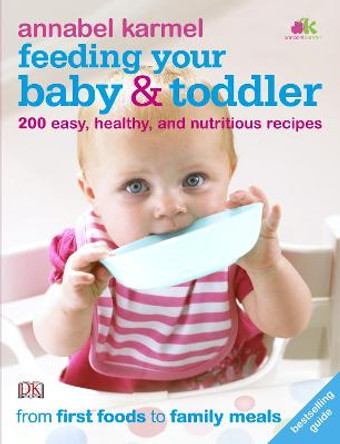 Feeding Your Baby and Toddler: 200 Easy, Healthy, and Nutritious Recipes by Annabel Karmel