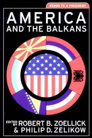 America and the Balkans: Memos to a President by Philip D. Zelikow 9780393976274