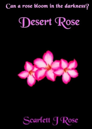 Desert Rose by Scarlett J Rose 9780648009825