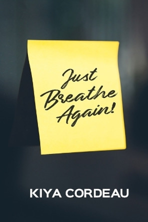 Just Breathe Again! by Kiya Cordeau 9780578230238