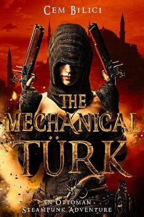 The Mechanical Turk: an Ottoman Steampunk Adventure by Cem Bilici 9780648036142