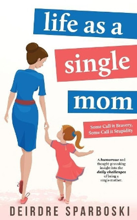 Life as a Single Mom by Deirdre Sparboski 9780648046394