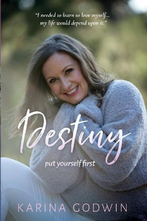 Destiny Put Yourself First by Karina Godwin 9780648066613