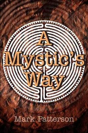 A Mystic's Way by Mark Patterson 9780595269099