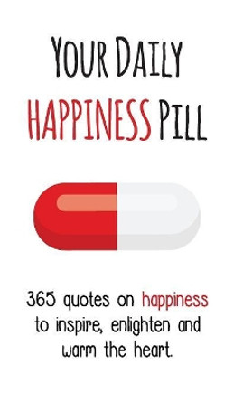 Your Daily Happiness Pill: 365 Quotes on Happiness to Inspire, Enlighten and Warm the Heart by Evian Gutman 9780648091172