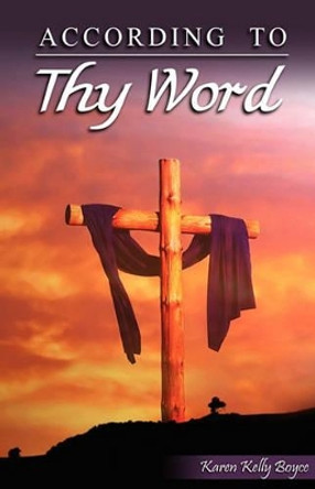 According to Thy Word by Karen Kelly Boyce 9780692009208