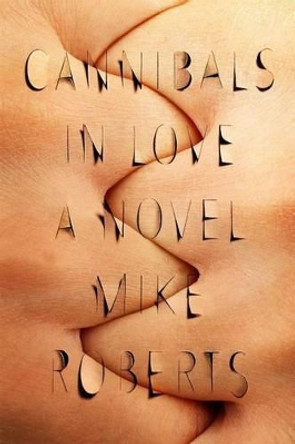 Cannibals in Love by Mike Roberts 9780374536633