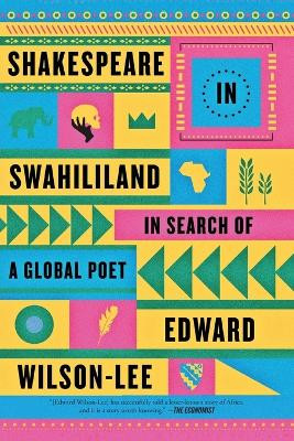 Shakespeare in Swahililand: In Search of a Global Poet by Edward Wilson-Lee 9780374537265