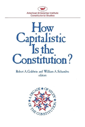 How Capitalistic is the Constitution? by Robert A. Goldwin 9780844734781