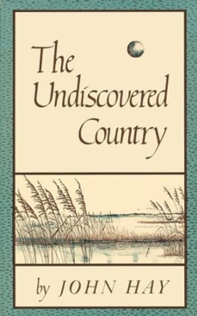 The Undiscovered Country by John Hay 9780393300154