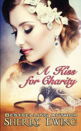 A Kiss For Charity by Sherry Ewing 9780997177756