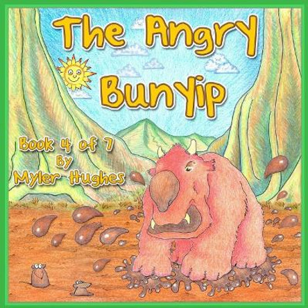 The Angry Bunyip: Book 4 of 7 - 'Adventures of the Brave Seven' Childrens' picture book series, for children aged 3 to 8. by Myler Hughes 9780648260738