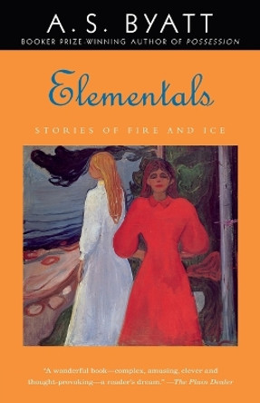 Elementals: Stories of Fire and Ice by A S Byatt 9780375705755