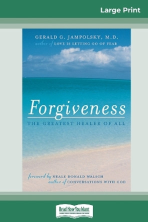 Forgiveness: The Greatest Healer of All (16pt Large Print Edition) by Gerald G Jampolsky 9780369307361