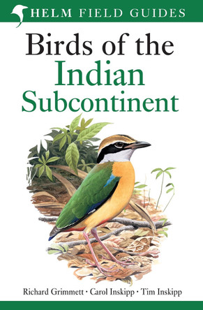 Birds of the Indian Subcontinent: India, Pakistan, Sri Lanka, Nepal, Bhutan, Bangladesh and the Maldives by Carol Inskipp