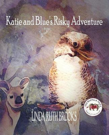 Katie and Blue's Risky Adventure: The Banyula Tales: Consequences... by Linda Ruth Brooks 9780648407782