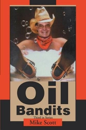 Oil Bandits by Mike Scott 9780595272389