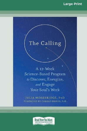 The Calling: A 12-Week Science-Based Program to Discover, Energize, and Engage Your Soul's Work (16pt Large Print Edition) by Julia Mossbridge 9780369356239