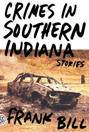 Crimes in Southern Indiana: Stories by Frank Bill 9780374532888