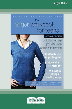 The Anger Workbook for Teens: Activities to Help You Deal with Anger and Frustration (16pt Large Print Edition) by Raychelle Cassada Lohmann 9780369356291