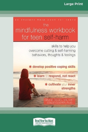 The Mindfulness Workbook for Teen Self-Harm: Skills to Help You Overcome Cutting and Self-Harming Behaviors, Thoughts, and Feelings (16pt Large Print Edition) by Gina M Biegel 9780369356444