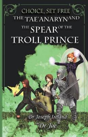 The Tae'anaryn and The Spear of the Troll Prince by Joseph Ireland 9780648494102