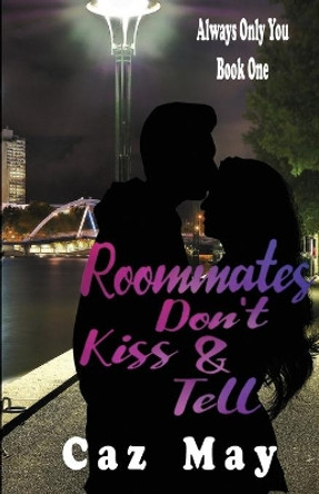 Roommates Don't Kiss & Tell by Caz May 9780648499800
