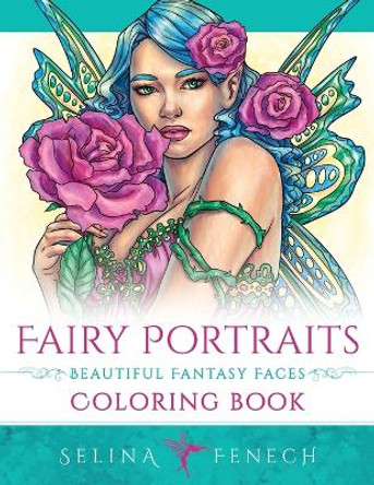 Fairy Portraits - Beautiful Fantasy Faces Coloring Book by Selina Fenech 9780648542759