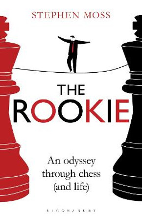 The Rookie: An Odyssey through Chess (and Life) by Stephen Moss