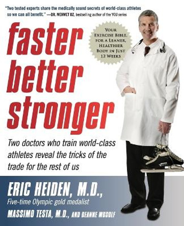 Faster, Better, Stronger: Your Exercise Bible, for a Leaner, Healthier Body in Just 12 Weeks by Eric Heiden 9780061215292