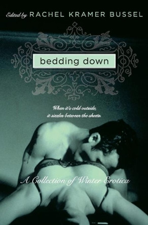 Bedding Down: A Collection of Winter Erotica by Rachel Kramer Bussel 9780061560637